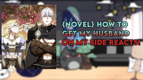 Novel How To Get My Husband On My Side Reacts Youtube