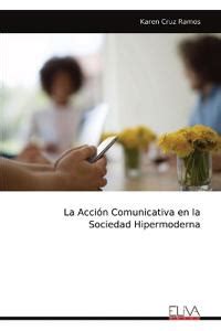 La Acci N Comunicativa En La Sociedad Hipermoderna Karen Cruz Ramos