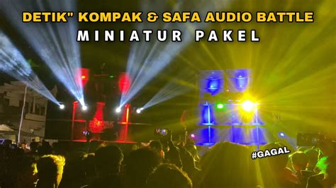 Detik Kompak Dan Safa Audio Battle Di Miniatur Pakel Lagi Gagal