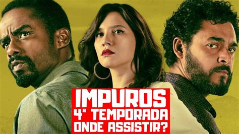 IMPUROS 4ª TEMPORADA ONDE ASSISTIR YouTube