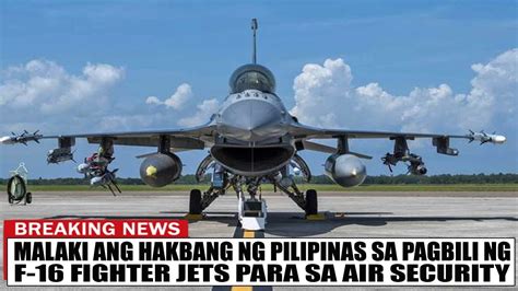 Malaki Ang Hakbang Ng Pilipinas Sa Pagbili Ng F 16 Fighter Jets Para Sa