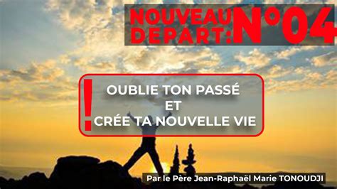 MOTIVATION NOUVEAU DEPART N04 Oublie ton passé et crée ta nouvelle