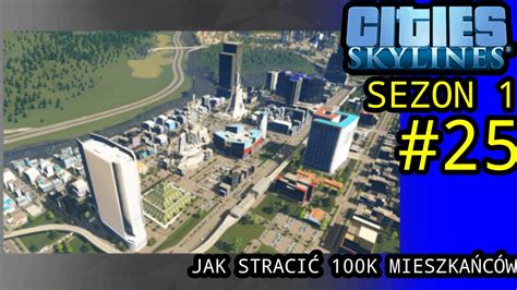 Jak stracić 100K mieszkańców Cities Skylines Sezon 1 YouTube