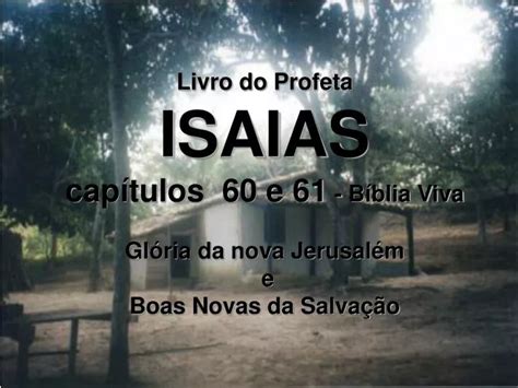 Ppt Livro Do Profeta Isaias Capítulos 60 E 61 Bíblia Viva Glória Da Nova Jerusalém E