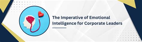 The Imperative Of Emotional Intelligence For Corporate Leaders