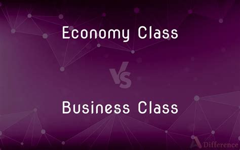 Economy Class vs. Business Class — What’s the Difference?