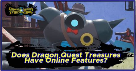 Does Dragon Quest Treasures Have Online Features Dragon Quest