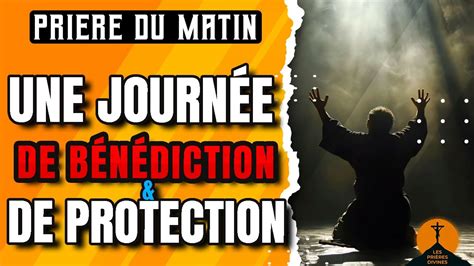 Pri Re Du Matin Pour Une Journ E B Nie Sous La Protection Et La