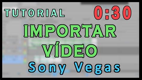 IMPORTAR VÍDEO EN SONY VEGAS TUTORIAL RÁPIDO YouTube