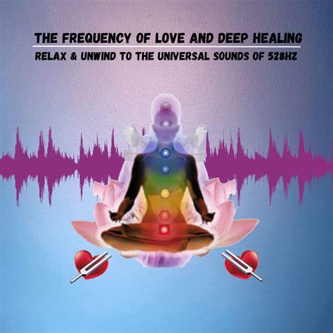 The Frequency Of Love And Deep Healing The Universal Sounds Of 528hz