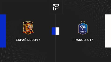 Resultados España sub 17 Francia U17 1 3 Semifinales de Campeonato