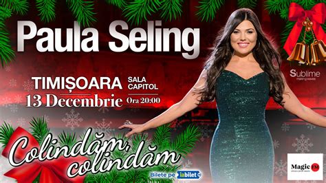 Bilete Timisoara Paula Seling Colind M Colind M Ora