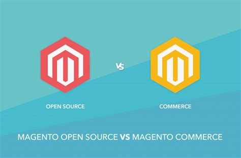 Magento Open Source Vs Magento Commerce Which One Is The Right Fit For