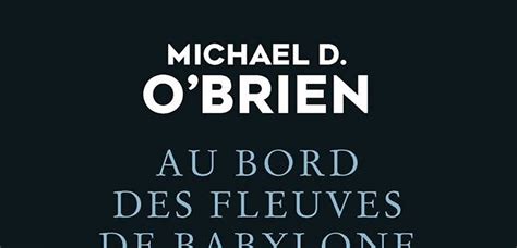 Roman Tranger Au Bord Des Fleuves De Babylone De Michael D Obrien