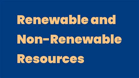 Renewable And Non Renewable Resources Write A Topic