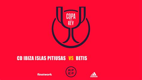 CD Ibiza Islas Pitiusas Vs Betis Copa Del Rey 2022 2023 ROJADIRECTA