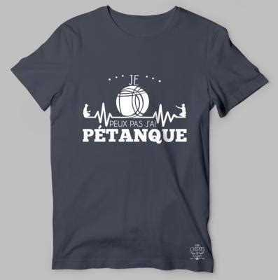 TEE SHIRT JE PEUX PAS J AI PÉTANQUE