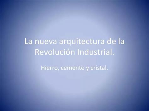 PPT La nueva arquitectura de la Revolución Industrial PowerPoint