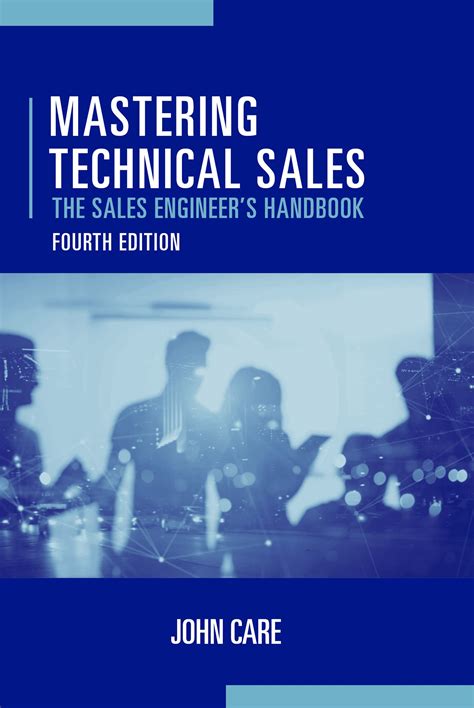 Mastering Technical Sales The Sales Engineer S Handbook By John Care