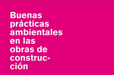 Guías De Buenas Prácticas Ambientales Para El Jefe De Obra Y Los Operarios Comunidad Ism