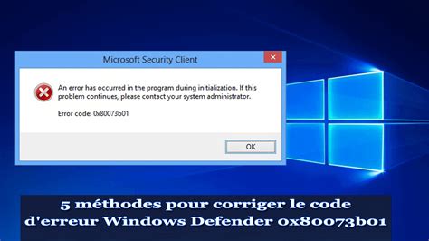 5 méthodes pour corriger le code d erreur Windows Defender 0x80073b01