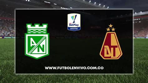 Nacional Vs Tolima En Vivo Hoy Por Liga Betplay F Tbol En Vivo