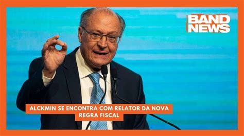 Alckmin Se Encontra Relator Da Nova Regra Fiscal Bandnewstv Youtube