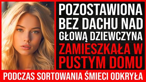 Pozostawiona Bez Dachu Nad Głową Dziewczyna Zamieszkała W Pustym Domu