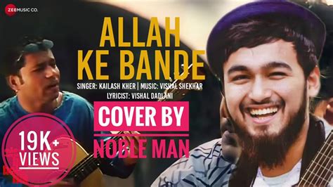 Allah Ke Bande Covered By Noble Man Kailash Kher Youtube