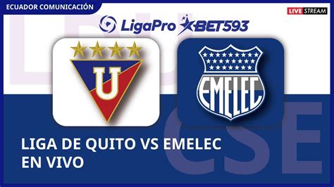 Liga De Quito Vs Emelec En Vivo Liga Ligapro Fecha Formato Radio