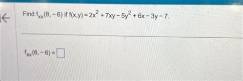 Solved Find Fxx 8 −6 If F X Y 2x2 7xy−5y2 6x−3y−7