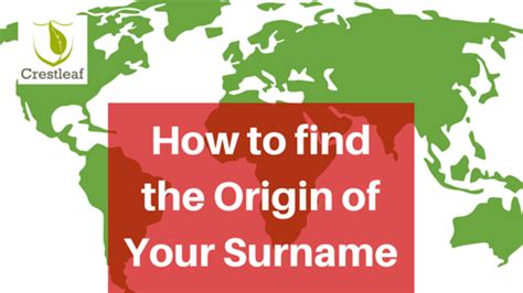 Crestleaf Genealogy And Ancestry Records — 5 Tips To Find The Origin Of Your Last Name