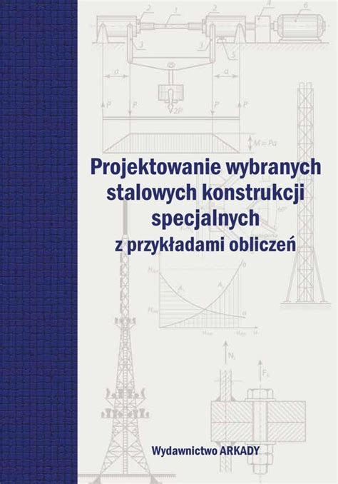 Projektowanie wybranych stalowych konstrukcji specjalnych z przykładami