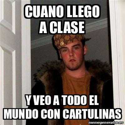 Meme Scumbag Steve Cuano Llego A Clase Y Veo A Todo El Mundo Con