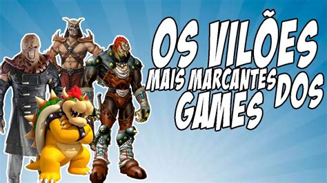 OS VILÕES MAIS MARCANTES DOS GAMES YouTube