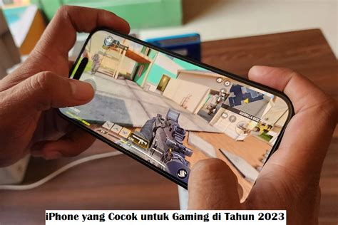 IPhone Yang Cocok Untuk Gaming Di Tahun 2023 JurnalMedia Id