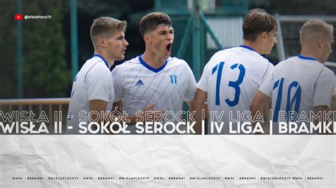 GOLE WISŁA II PŁOCK SOKÓŁ SEROCK IV LIGA YouTube