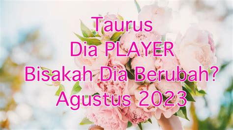 Taurus Player Aug 2023 Kalo Dia Udah Bener Jatuh Cinta Dengan