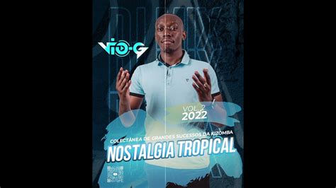 Dj Vio G Nostalgia Tropical Mix Vol2 Grandes Sucessos Da Kizomba 2022 Youtube