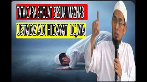 Tata Cara Sholat Sesuai Mazhab Ustadz Adi Hidayat Lc Ma Youtube