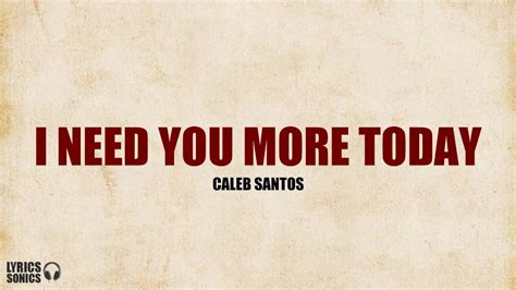 Caleb Santos - I Need You More Today (Lyrics) Chords - Chordify