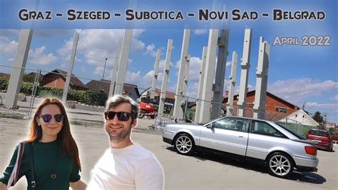 Graz Szeged Subotica Novi Sad Belgrad Graz Youtube