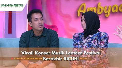 Viral Konser Musik Lentera Festival Berakhir RICUH PAGI PAGI AMBYAR