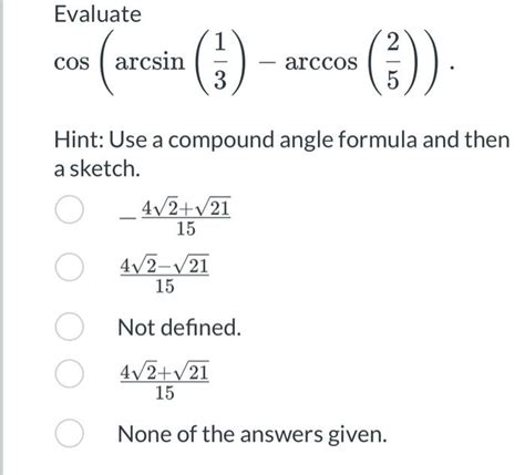 Solved Evaluate 1 2 Cos Arcsin S Ar Arccos 3 Hint Use