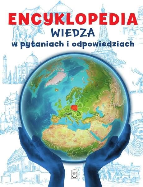 Encyklopedia Wiedza W Pytaniach I Odpowiedziach Ksi Ki Nauka