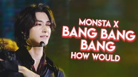 How Would Monsta X Ot Sing Bang Bang Bang By Bigbang Fanmade Han