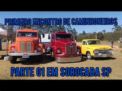 Primeiro Encontro De Caminhoneiros Em Sorocaba Sp Parte Youtube