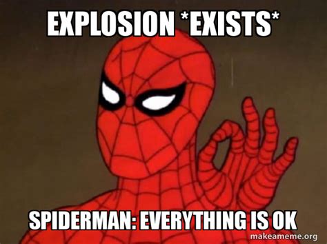 Explosion Exists Spiderman Everything Is Ok Spiderman Care Factor Zero Make A Meme