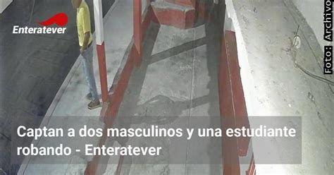 Captan A Dos Masculinos Y Una Estudiante Robando Enteratever