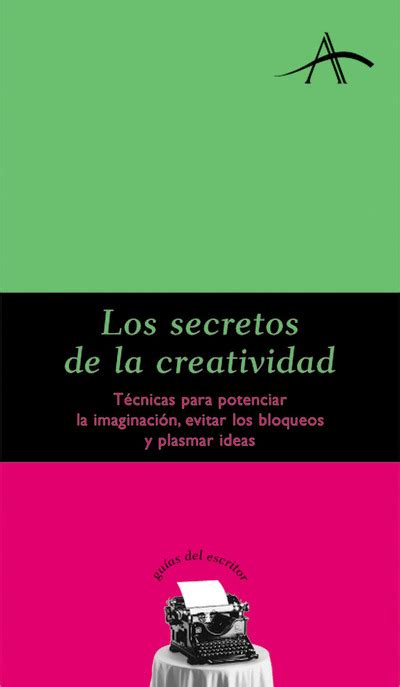 Los secretos de la creatividad Técnicas para potenciar la imaginación